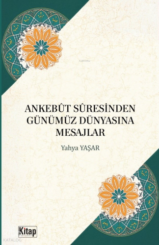 Ankebût Suresinden Günümüz Dünyasına Mesajlar Yahya Yaşar