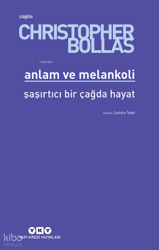 Anlam ve Melankoli – Şaşırtıcı Bir Çağda Hayat