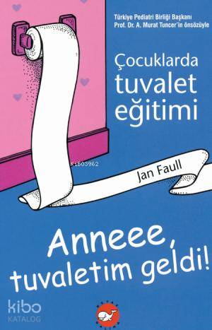 Anne Tuvaletim Geldi; Çocuklarda Tuvalet Eğitimi Jan Faull