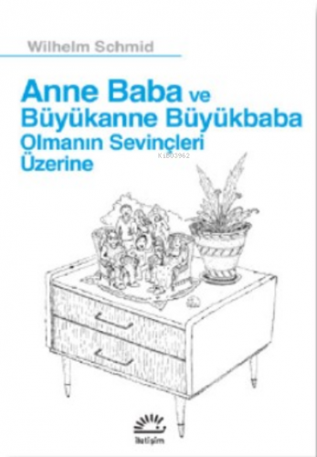 Anne Ve Baba Büyükanne Büyükbaba;Olmanın Sevinçleri Üzerine
