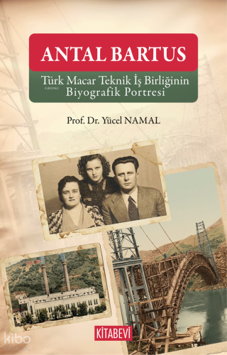 Antal Bartus;Türk Macar Teknik İş Birliğinin Biyografik Portresi Yücel