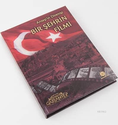 Antep'in Direnişi Bir Şehrin Filmi Halil İbrahim Yakar