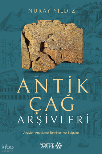 Antik Çağ Arşivleri;Arşivler, Arşivleme Teknikleri ve Belgeler