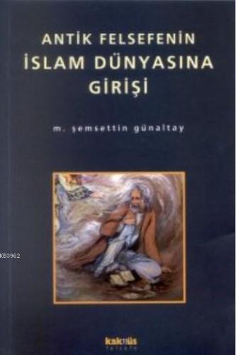 Antik Felsefenin İslam Dünyasına Girişi Mehmet Şemseddin Günaltay