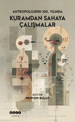 Antropolojinin 100. Yılında Kuramdan Sahaya Çalışmalar Kolektif