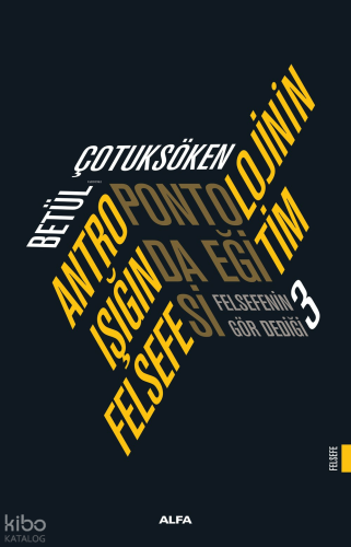 Antropontolojinin Işığında Eğitim Felsefesi;Felsefenin Gör Dediği 3 Be