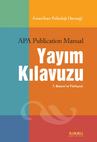 APA Yayım Kılavuzu Güncellenmiş 7 Basım’ın Türkçesi Kolektif