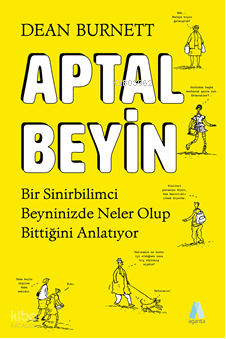 Aptal Beyin;Bir Sinirbilimci Beyninizde Neler Olup Bittiğini Anlatıyor