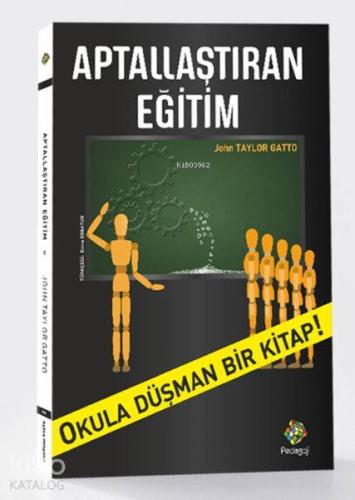 Aptallaştıran Eğitim John Taylor Gatto
