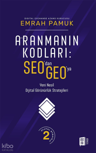 Aranmanın Kodları:  SEO’dan GEO’ya; Yeni Nesil Dijital Görünürlük Stratejileri