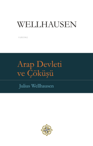 Arap Devleti ve Çöküşü Julius Wellhausen