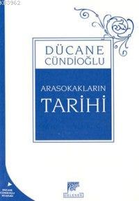 Arasokakların Tarihi Dücane Cündioğlu