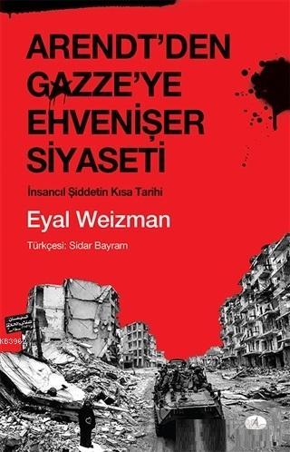 Arendt'den Gazze'ye Ehvenişer Siyaseti Eyal Weizman