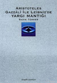 Aristoteles, Gazzalî İle Leibnez´de Yargı Mantığı