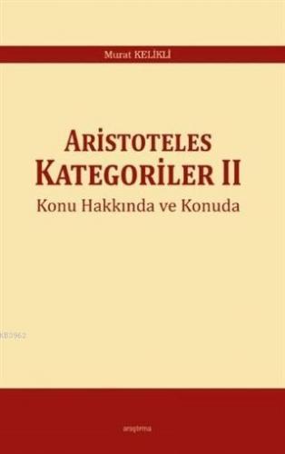 Aristoteles Kategoriler 2 Konu Hakkında ve Konuda Murat Kelikli