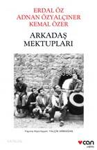 Arkadaş Mektupları: Erdal Öz - Adnan Özyalçıner - Kemal Özer Yalçın Ar