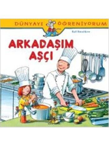 Arkadaşım Aşçı; Dünyayı Öğreniyorum
