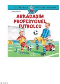 Arkadaşım Profesyonel Futbolcu; Dünyayı Öğreniyorum
