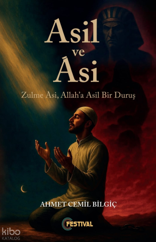 Asil ve Asi;Zulme Asi, Allah'a Asil Bir Duruş
