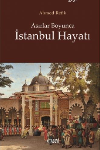 Asırlar Boyunca İstanbul Hayatı Ahmet Refik