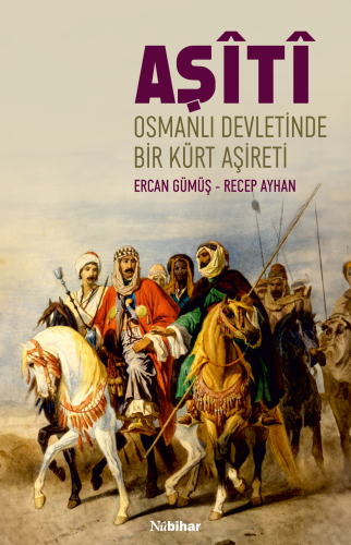 Aşîtî;Osmanlı Devleti’nde Bir Kürt Aşireti Ercan Gümüş
