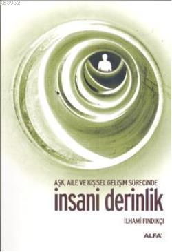 Aşk, Aile ve Kişisel Gelişim Süresince İnsani Derinlik İlhami Fındıkçı