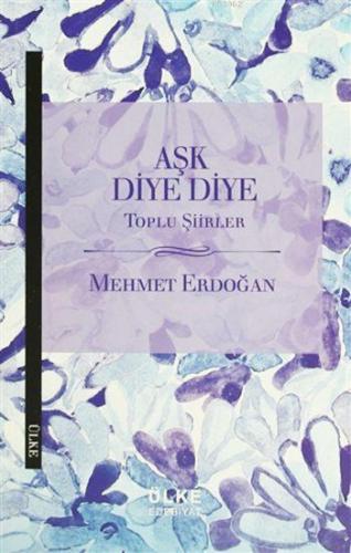 Aşk Diye Diye; Toplu Şiirler