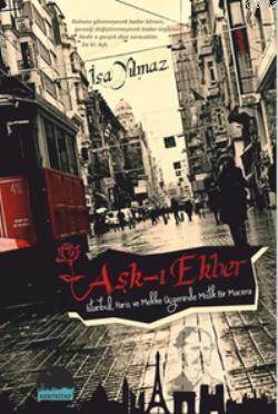 Aşk-ı Ekber; İstanbul, Paris ve Mekke Üçgeninde Mistik Bir Macera