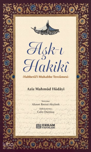 Aşk-ı Hakiki;Habbetü'l-Muhabbe Tercümesi Aziz Mahmud Hüdayi