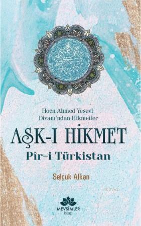 Aşk-ı Hikmet Pir-i Türkistan Selçuk Alkan