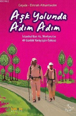 Aşk Yolunda Adım Adım; İstanbul'dan Hz. Mevlana'ya 49 Günlük Yürüyüşün Öyküsü