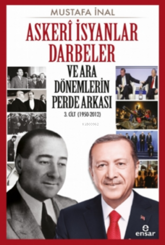 Askeri İsyanlar Darbeler ve Ara Dönemlerin Perde Arkası 3 Cilt (1950-2012)