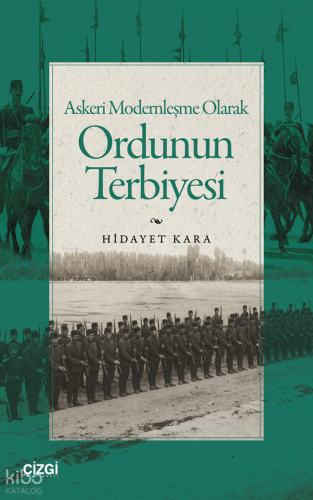 Askeri Modernleşme Olarak Ordunun Terbiyesi Hidayet Kara