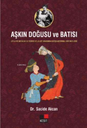 Aşkın Doğusu ve Batısı;- Leyla ve Mecnun İle Romeo ve Juliet Arasında Karşılaştırmalı Bir İnceleme -