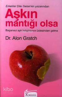Aşkın Mantığı Olsa; Başarısız Aşk Kalıplarının Üstesinden Gelme