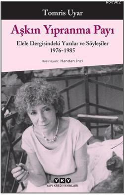Aşkın Yıpranma Payı; Elele Dergisindeki Yazılar ve Söyleşiler 1976-1985