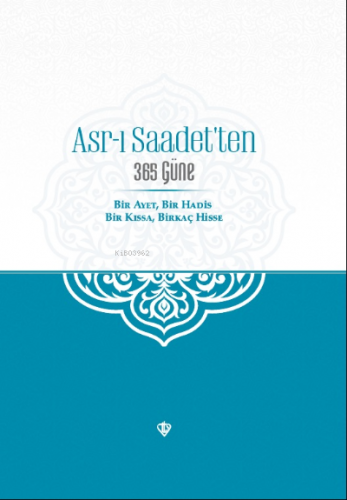 Asr-ı Saadet’ten 365 Güne Bir Ayet Bir Hadis Bir Kıssa Birkaç Hisse