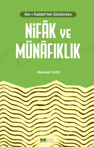 Asr-ı Saâdet'ten Günümüze Nifâk ve Münâfıklık Abdullah Yıldız
