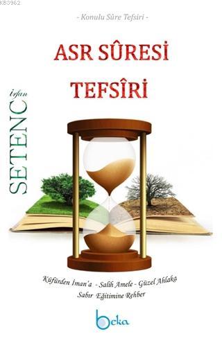 Asr Suresi Tefsiri; Konulu Sure Tefsiri - Küfürden İman'a-Salih Amele-Güzel Ahlaka-Sabır Eğitimine Rehber