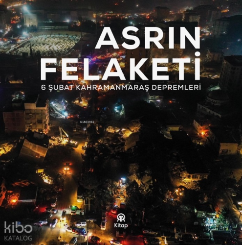 Asrın Felaketi;6 Şubat Kahramanmaraş Depremleri Kolektif
