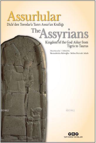 Assurlular: Dicle'den Toroslar'a Tanrı Assur'un Krallığı Kolektif
