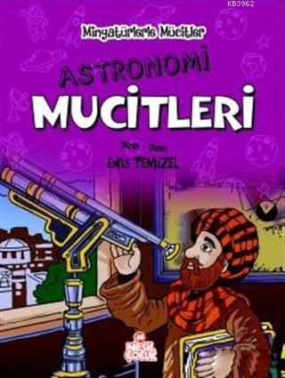 Astronomi Mucitleri - Minyatürlerle Mucitler Enis Temizel