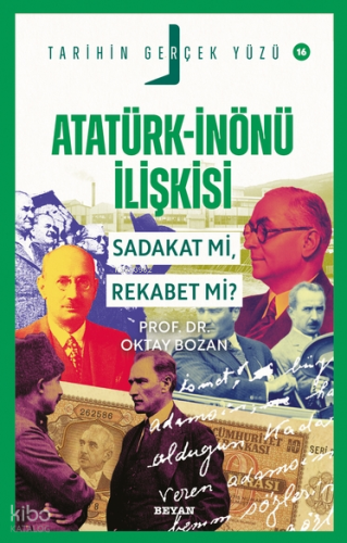 Atatürk- İnönü İlişkisi Sadakat mı, Rekabet mi?;Tarihin Gerçek Yüzü - 16