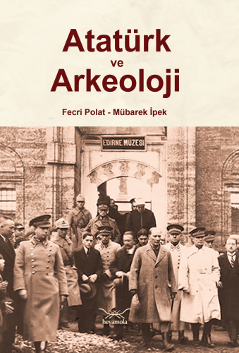 Atatürk ve Arkeoloji Fecri Polat