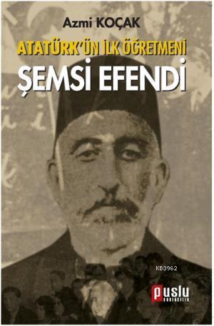 Atatürk'ün İlk Öğretmeni Şemsi Efendi