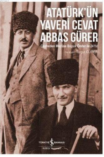 Atatürk'ün Yaveri Cevat Abbas Gürer; Cepheden Meclise Büyük Önder ile 24 Yıl