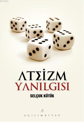Ateizm Yanılgısı Selçuk Kütük