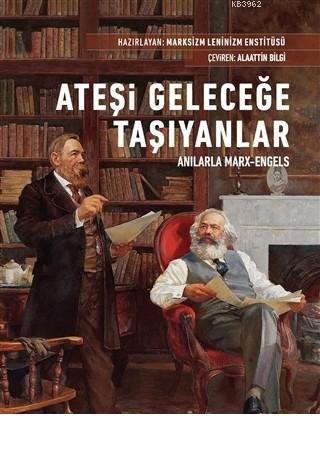 Ateşi Geleceğe Taşıyanlar - Anılarla Marx-Engels