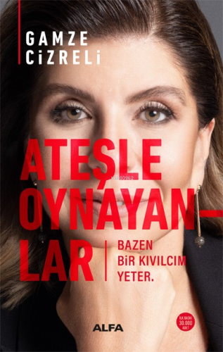 Ateşle Oynayanlar;Bazen Bir Kıvılcım Yeter.