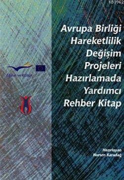 Avrupa Birliği Hareketlilik Değişim Projeleri Hazırlamada Yardımcı Rehber Kitap
